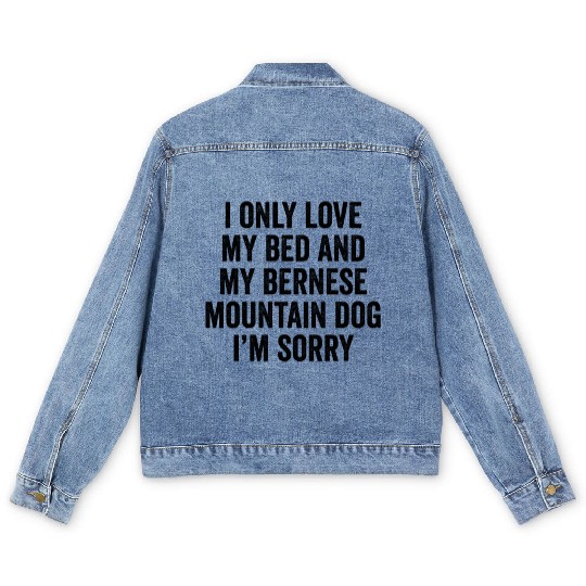 I Only Love My Bed And My Bernese Mountain Dog Men's Denim Jackets