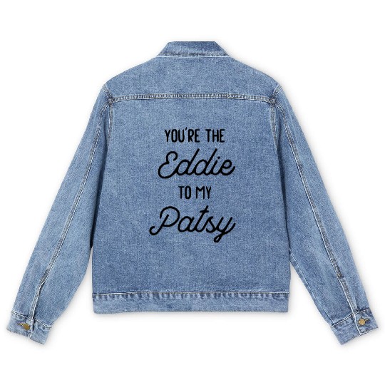 You re the Eddie to my Patsy Men's Denim Jackets