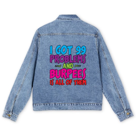 I Got 99 Problems And Burpees Is All Of Them 3 Men's Denim Jackets