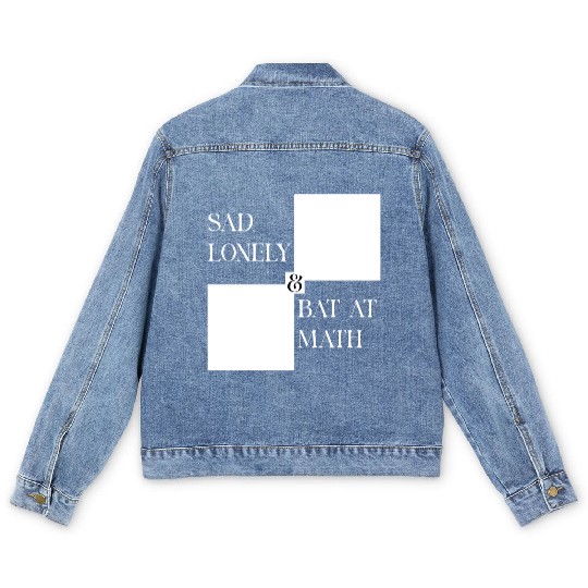 Sad Lonely And Bad At Math, Funny styles, Men's Denim Jackets