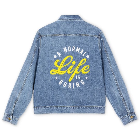 A NORMAL LIFE IS BORING cool funny bored fun Men's Denim Jackets
