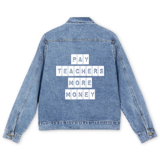 Pay Teachers More Money Teacher Activist Political Men's Denim Jackets