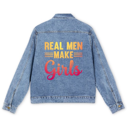Real Men Make Girls - Family Newborn Paternity Gir Men's Denim Jackets