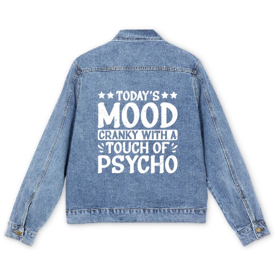 Today's Mood Cranky With A Touch Of Psycho 2 Men's Denim Jackets
