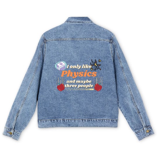 I only like physics, and maybe three people Men's Denim Jackets
