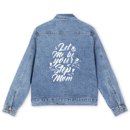 Let Me Be Your Stepmom Mother's Day Stepmother Men's Denim Jackets