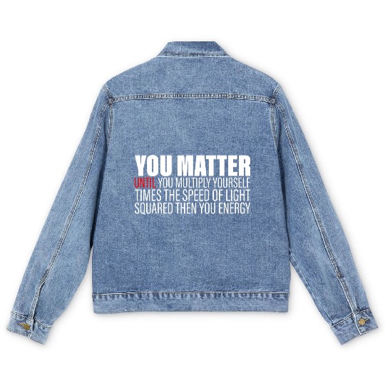 You Matter Until You x by c2 Then You Energy 2 Men's Denim Jackets
