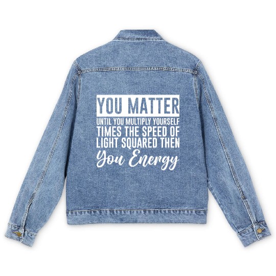 You Matter Until You x by c2 Then You Energy 4 Men's Denim Jackets