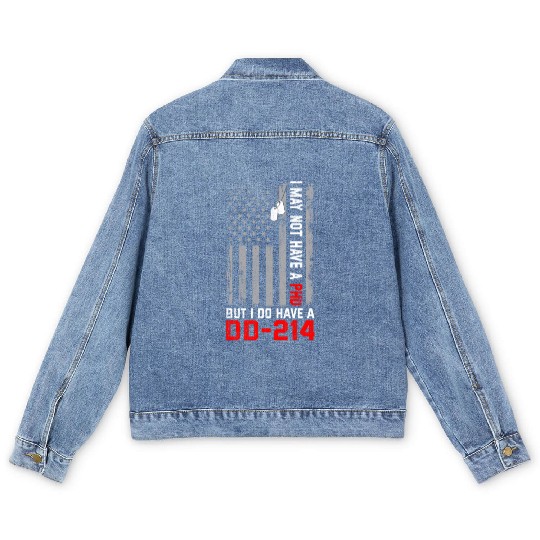 Veterans - I May Not Have A PhD But Have DD-214 Men's Denim Jackets