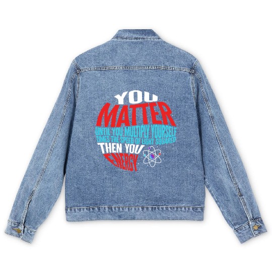 Science Men's Denim Jackets, You Matter Then You Energy Funny