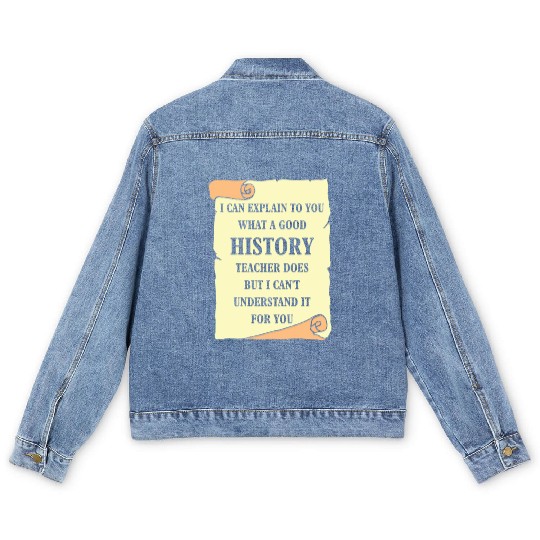 I can explain to you what a good History Teacher Men's Denim Jackets
