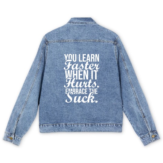 you learn faster when it hurts embrace the suck Men's Denim Jackets