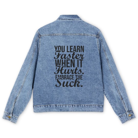 you learn faster when it hurts embrace the suck Men's Denim Jackets