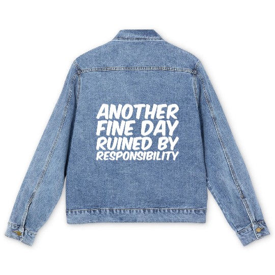 Another Fine Day Ruined By Responsibility Men's Denim Jackets