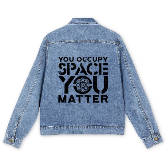 You occupy space You have mass You matter - Men's Denim Jackets