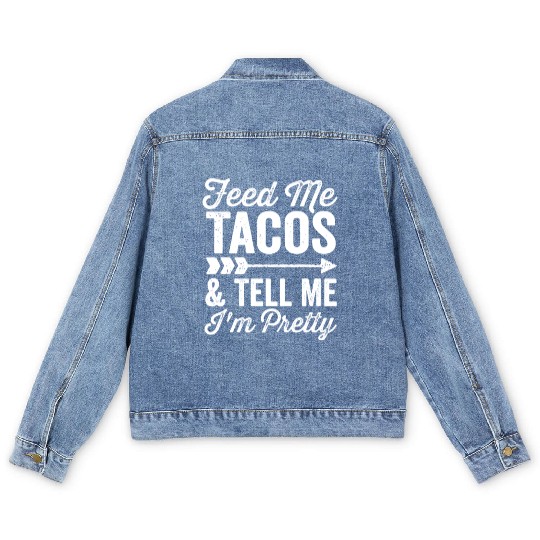 Feed Me Tacos and Tell Me I'm Pretty Cinco De Mayo Men's Denim Jackets