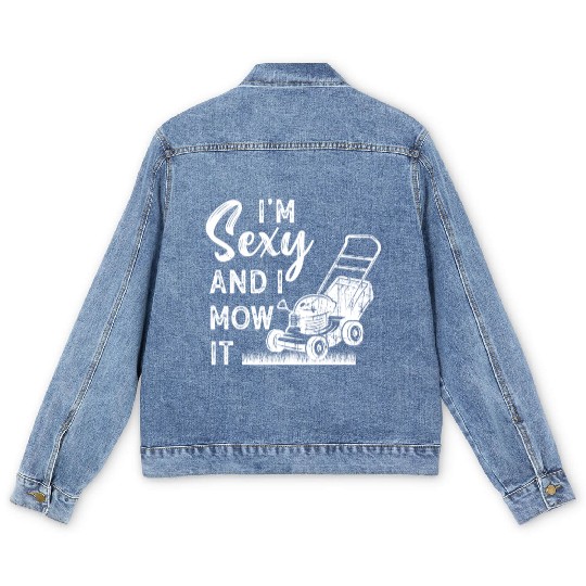 I'm Sexy and I Mow It Lawn Mowing Gardening Lover Men's Denim Jackets