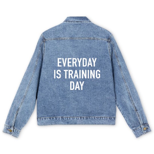 Everyday Is Training Day - Popular Gym Workout Quo Men's Denim Jackets