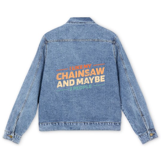 I like my chainsaw and maybe 3 people - logger Men's Denim Jackets