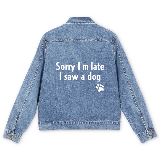 Sorry I'm Late I Saw A Dog Funny Dog Lover Giftret Men's Denim Jackets