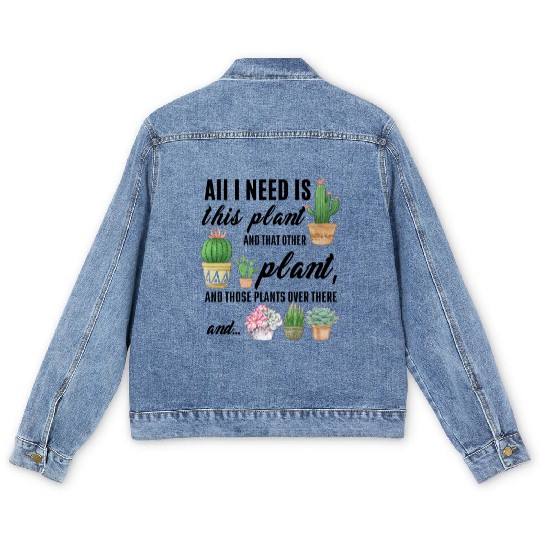 All I Need Is This plant Gardening Plants Love Men's Denim Jackets