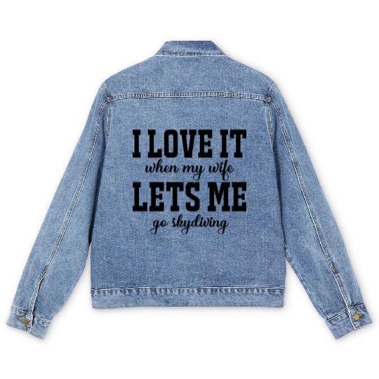 I love it when my wife, lets me go skydiving Men's Denim Jackets