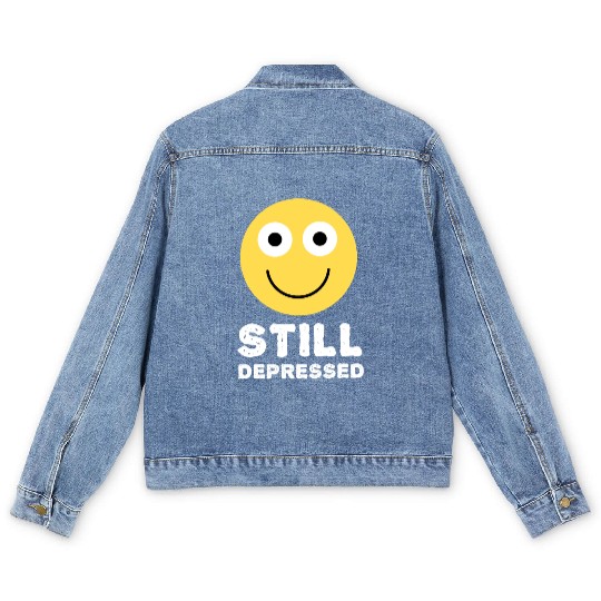 Still Depressed, Happy Smiling Face - Funny Quotes Men's Denim Jackets