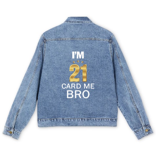 I'm 21 Card Me Bro 21 Years Old 21st Birthday Men's Denim Jackets