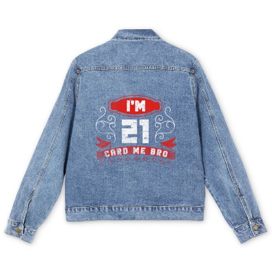 I'm 21 Card Me Bro 21 Years Old 21st Birthday Men's Denim Jackets