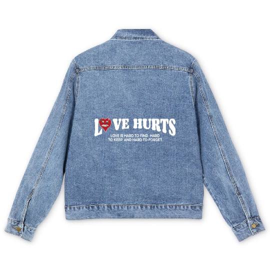 LOVE HURTS LOVE IS HARD TO FIND. HARD TO KEEP. Men's Denim Jackets