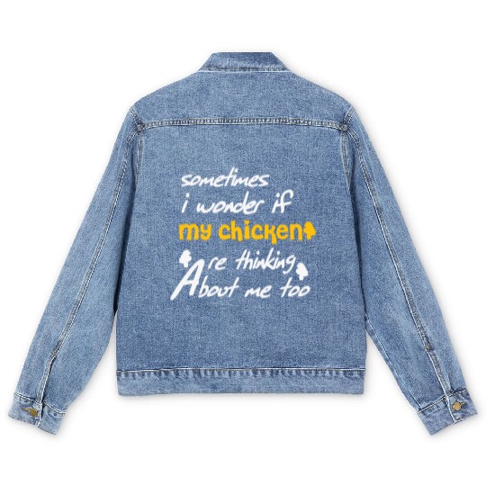 Sometimes I wonder if my chickens are Men's Denim Jackets