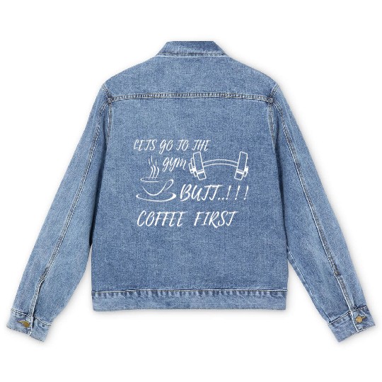 LETS GO GYM,BUTT FIRST COFFEE Men's Denim Jackets