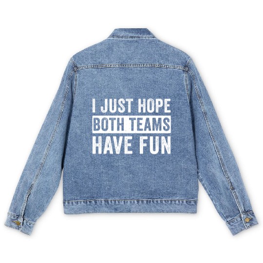 I Just Hope Both Teams Have Fun Football Design Men's Denim Jackets