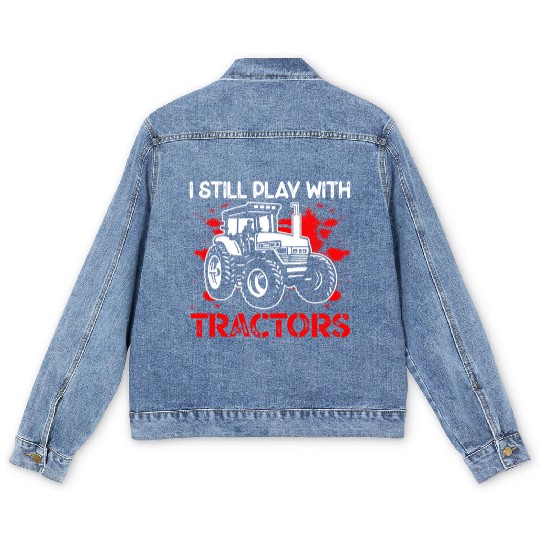 I Still Play With Tractors Farming Life Farmer Men's Denim Jackets