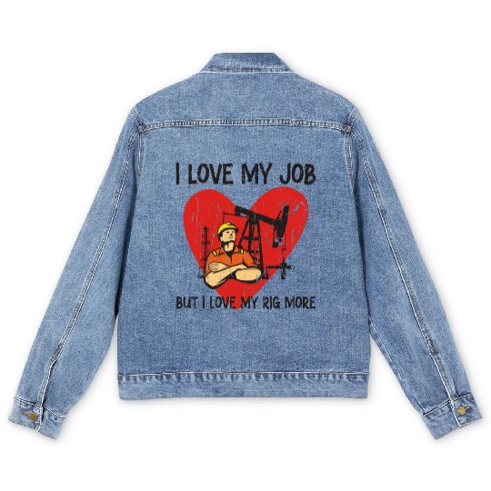 I love my job, but I love my rig more - Oilfield Men's Denim Jackets