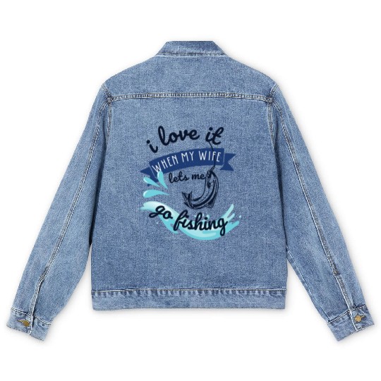 i love it when my wife lets me go fishing Men's Denim Jackets