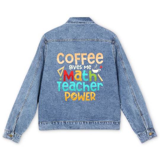 Coffee Gives Me Math Teacher Power Education Schoo Men's Denim Jackets