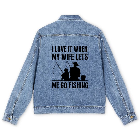 i love it when my wife lets me go fishing Men's Denim Jackets