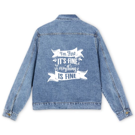 I'm Fine It's Fine Everything Is Fine | Fun Quote Men's Denim Jackets
