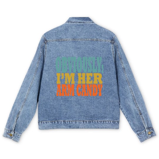 Obviously, I'm Her Arm Candy funny sarcastic Men's Denim Jackets