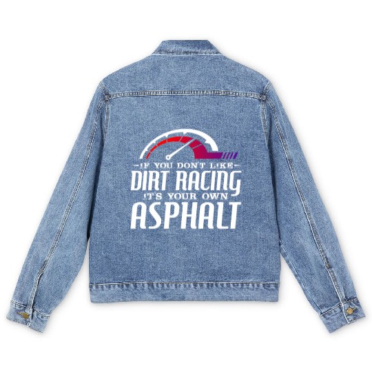 If You Don't Like Dirt Racing Its Your Own Asphalt Men's Denim Jackets