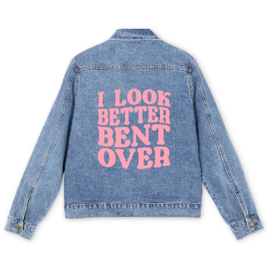 I Look Better Bent Over Men's Denim Jackets