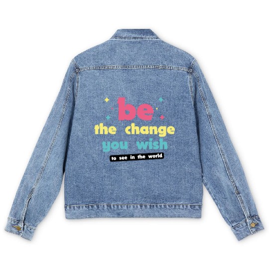 Be the change you wish to see in the world Men's Denim Jackets