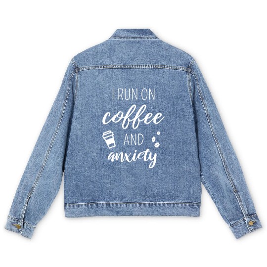 I Run On Coffee And Anxiety - Quote About Mental H Men's Denim Jackets