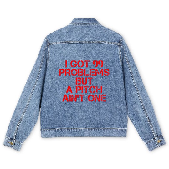 I Got 99 Problems But A Pitch Ain't One 4 Men's Denim Jackets