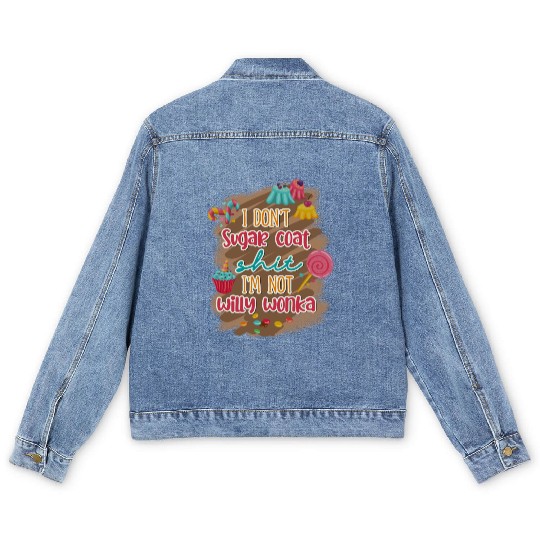 I Don't Sugar Coat Shit I'm Not Willy Wonka Men's Denim Jackets