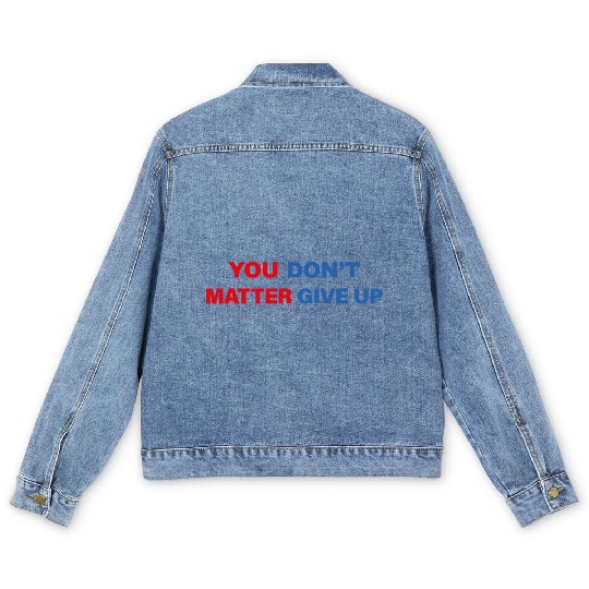 You Matter Don't Give Up - You Dont Matter Give Up Men's Denim Jackets