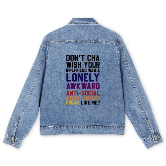 Don't Cha Wish Your Girlfriend Was A Lonely Awkwar Men's Denim Jackets