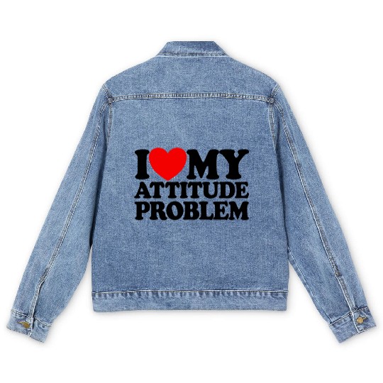 I Love My Attitude Problem Womens Attitude Problem Men's Denim Jackets