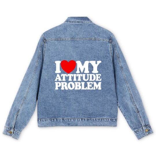 I Love My Attitude Problem Womens Attitude Problem Men's Denim Jackets